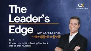 The Leader&rsquo;s Edge Podcast Ep. 3 - Elite Accountability: Turning Feedback Into a Force Multiplier