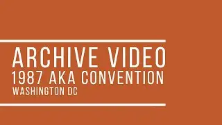 ARCHIVE Video - 1987 AKA Convention