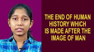 THE END OF HUMAN HISTORY WHICH IS MADE AFTER THE IMAGE OF MAN - JERUSHA GEORGE