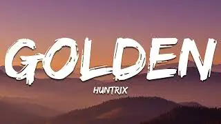Huntrix - Golden (Lyrics) KPop Demon Hunters