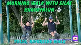 Morning walk with Silas Khaiminlun Haokip in River Parks Trail Tulsa,Oklahoma | Sanakhang Hinkho