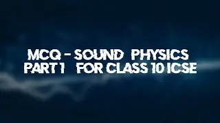 MCQ - Sound (Physics) | PART 1 | For class 10 ICSE