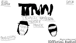 Big Zapper x grub - TRONIC THROBBING MERDER MUSIK [Prod. 12fps] [Official Audio]