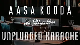 Aasa Kooda - Sai Abhyankkar | Karaoke with Lyrics | unplugged | Preity Mukundhan | Thejo | Sebin