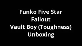 Funko Five Star Fallout Vault Boy (Toughness) Unboxing