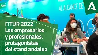 FITUR 2022: Las empresas y los profesionales, los protagonistas del stand de Andaluc&iacute;a. 23-01-22