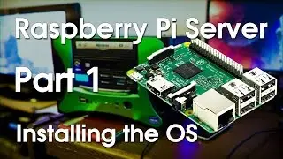 Raspberry Pi Server Part 1 - Installing the OS