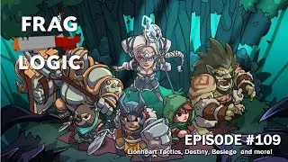 Frag Logic Gaming Podcast #109 -  Weekend Gaming (Lionheart Tactics, Destiny, DB Xenoverse, Besiege)