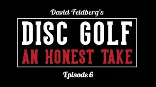 Episode 6: Dave Feldberg's Disc Golf an Honest Take