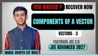 Complete 11 Backlog | Components of a Vector | Vectors - 03 | Fastrack JEE 2.0