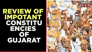 Gujarat Elections 2022 | Review Of Impotant Constituency Of State | Mirror Now | English News