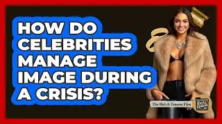 How Do Celebrities Manage Image During A Crisis?