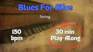 Blues For Alice - 150 bpm, Swing, Backing Track for Jazz Practice, 30 min. Play-Along