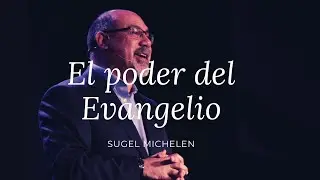 El poder del Evangelio - Sugel Michelen