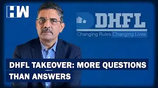 Business Tit-Bits: DHFL Takeover- More Questions Than Answers