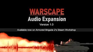 WARSCAPE (Immersive Audio Mod) Version 1.0 for Armored Brigade 2