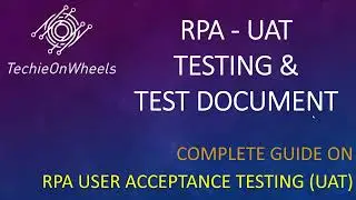RPA UAT testing & UAT test document | User Acceptance Testing | RPA Tutorial | UAT | TechieOnWheels