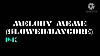 Melody Meme (Slowed/Daycore)