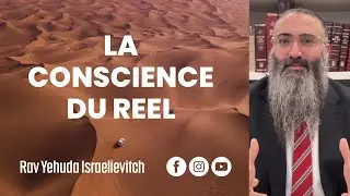 La conscience du réel | Rav Yehuda Israelievitch