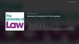 The benefits of studying the LPC this September