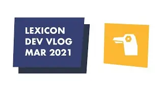 Lexicon Dev Vlog: March 2021