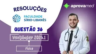 SÍRIO LIBANÊS 2026.1 | Física - Questão 36