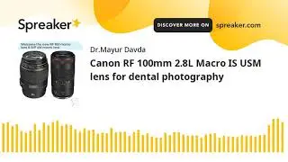 Canon RF 100mm 2.8L Macro IS USM lens for dental photography