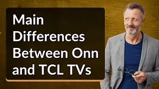 Main Differences Between Onn and TCL TVs