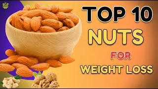 Top 10 Healthy Nuts for Weight Loss | Best Nuts for Weight Loss Naturally