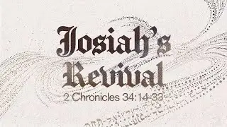 2 Chronicles 34:14-33 | Josiah's Revival | Rich Jones