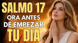 Salmo 17 | La Oración Que Dios Atiende Cuando Nadie Más Te Ve