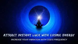 Attract Instant Luck with Cosmic Vibration Frequency of GOD-Thank You Universe_11.11 frequency