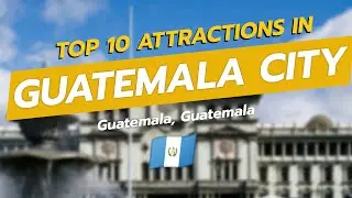 🌍 Top 10 Must-See Attractions in Guatemala City 🇬🇹