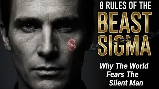 ​8 Rules of the BEAST SIGMA: Why The World Fears The Silent Man 