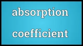 Absorption coefficient Meaning