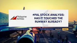 EquiTalks Ep. 40: PAL Stock Analysis: Has It Touched the Runway Already?