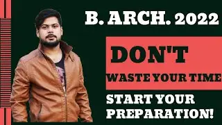 B. ARCH. 2022 DON'T WASTE YOUR TIME  START YOUR PREPARATION!