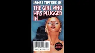 THE GIRL WHO WAS PLUGGED IN by Alice Sheldon (as James Tiptree Jr.)
