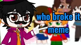 Who Broke It? | catcf meme | aarontv