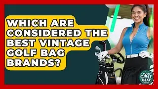 Which Are Considered The Best Vintage Golf Bag Brands? - Your Golf Gear Insider