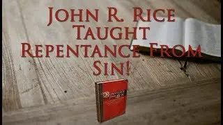 John R Rice Taught Repentance From Sin!