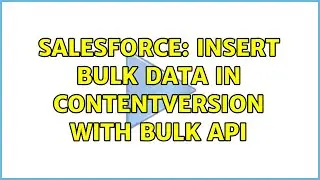 Salesforce: Insert bulk data in ContentVersion with Bulk API