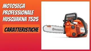 RECENSIONE (2025) : Motosega professionale Husqvarna T525. DETTAGLI