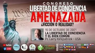 Pr. Larry Kirkpatrick - La libertad de conciencia y el bien com&uacute;n