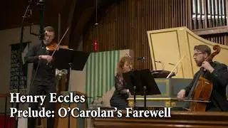 Henry Eccles: Variations on Bellamira for violin & continuo, Prelude: O'Carolan's Farewell