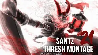 Santz - Thresh Montage #21