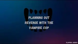 (M4A) Planning out Revenge with the Vampire Cop (Werewolf Listener x Vampire Speaker)