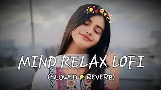 🌙 Mood :Lo-Fi | Sad | Calm | Late Night | Heart Touching mix music 34 2025 new song