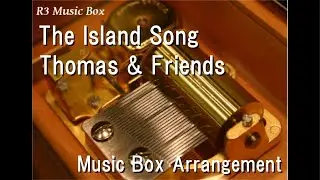 The Island Song/Thomas & Friends [Music Box]