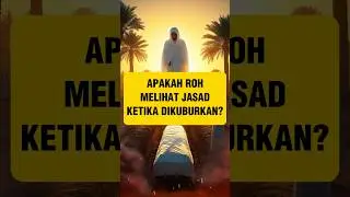 Apakah Roh Melihat Jasad Ketika Dikuburkan?